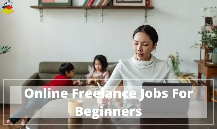 Easy Freelance Jobs Online For Beginners To Get Started With Right Away
