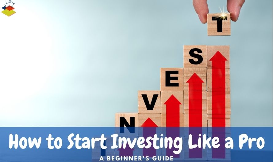 How To Start Investing Your Money Like A Pro The Beginners Guide 