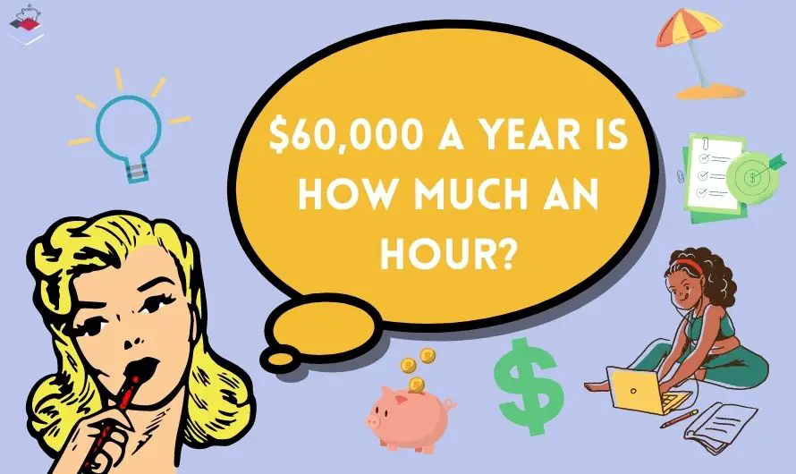 $60,000 a Year is How Much an Hour? Is $60,000 a Good Salary To Have?