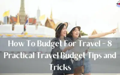How To Budget For Travel – 8 Practical Travel Budget Tips and Tricks