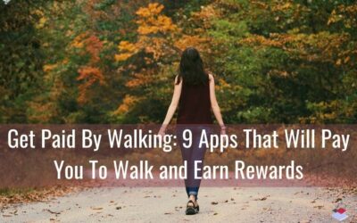 Get Paid By Walking: 9 Apps That Will Pay You To Walk and Earn Rewards