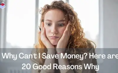 Why Can’t I Save Money? Here are 20 Good Reasons Why