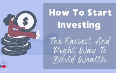 How To Start Investing The Easiest And Right Way To Build Wealth