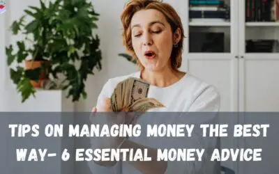 Tips On Managing Money The Best Way- 6 Essential Money Advice