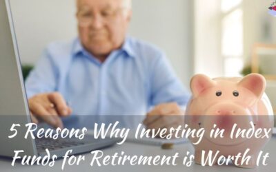 5 Reasons Why Investing in Index Funds for Retirement is Worth It