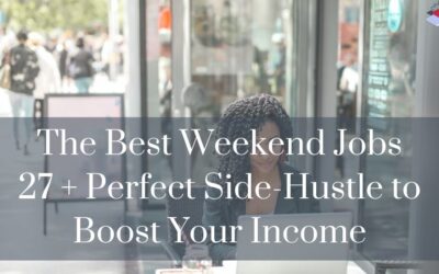 The Best Weekend Jobs- 27 + Perfect Side-Hustle to Boost Your Income