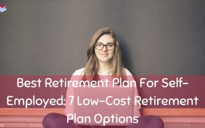 Best Retirement Plan For Self-Employed: 7 Low-Cost Retirement Plan