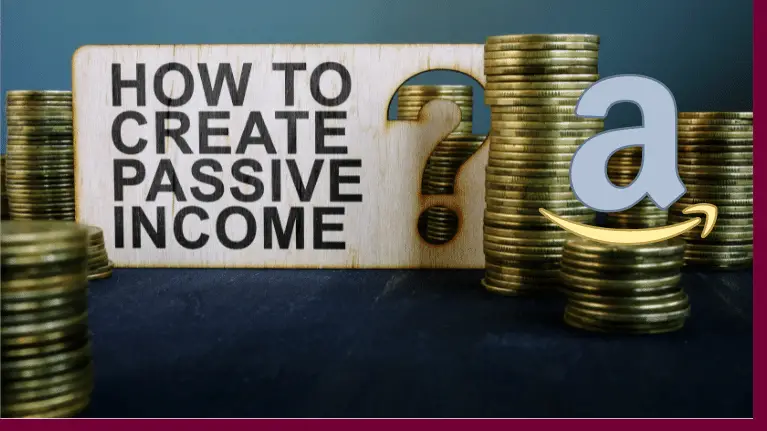 "how to create passive income" card surrounded by stacks of coins and amazon logo